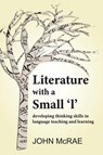 Literature with a Small 'l': Developing Thinking Skills in Language Teaching and Learning - John McRae - 9798201036973