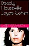 Deadly Housewife Joyce Cohen - Larry Maravich - 9798201042455