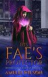 His Fae’s Protector - Amelia Wilson - 9798201046552