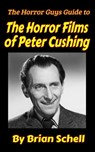 The Horror Guys Guide To The Horror Films of Peter Cushing - Brian Schell - 9798201050863