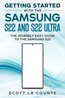Getting Started With the Samsung S22 and S22 Ultra: The Insanely Easy Guide to the Samsung S22 - Scott La Counte - 9798201066659