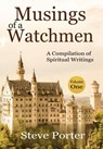 Musings of a Watchman: A Compilation of Spiritual Writings: Volume One - Steve Porter - 9798201070939