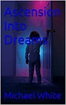 Ascension Into dreams - Michael White - 9798201081591