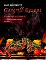 Das ultimative Gasgrill Rezept : der beste Ratgeber für Anfänger und Profis mit 750 gesunden und leckeren Grillrezepten - Rose Johnson - 9798201111595