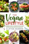 The Vegan's Lifestyle: Beginner's Guide/Cookbook for the Most Nutritious and Delicious Vegan Diet - Clifton Warren - 9798201113896