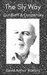 The Sly Way Gurdjieff & Ouspensky - David Arthur Walters - 9798201120177