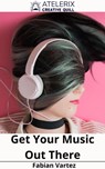 Get Your Music Out There - Fabian Vartez - 9798201127329