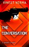 The Conversation - A Short Story - Vineet Verma - 9798201130138