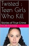 Twisted : Teen Girls Who Kill - Kori Mayer - 9798201131135