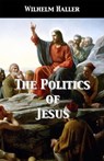 The Politics of Jesus - Wilhelm Haller ; Stephen A. Engelking - 9798201131487