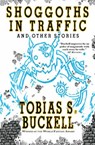 Shoggoths in Traffic and Other Stories - Tobias S. Buckell - 9798201136352