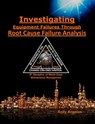 Investigating Equipment Failures Through Root Cause Failure Analysis, 9th Discipline on World Class Maintenance Management - Rolly Angeles - 9798201148492
