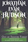 Out of Shadow Forest - Jonathan Evan Hudson - 9798201157807