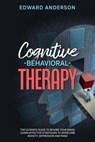 Cognitive Behavioral Therapy: The Ultimate Guide to Rewire Your Brain. Learn Effective Strategies to Overcome Anxiety, Depression and Panic. - Edward Anderson - 9798201168544