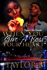 When you Give a Boss your Heart - Taylor B - 9798201169145