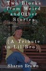 Two Blocks from Weird and Other Stories - Joseph Warren Brown ; Sharon Brown - 9798201190972