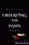 Observing the Dawn - Tricia Brown - 9798201196301