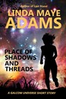 Place of Shadows and Threads - Linda Maye Adams - 9798201200527