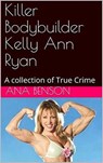 Killer Bodybuilder Kelly Ann Ryan - Ana Benson - 9798201215309