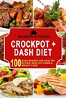 Crockpot + Dash Diet: 100 Easy Recipes for Healthy Eating, Healthy Living & Weight Loss - Modern Kitchen - 9798201218430