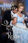 Loving My Wicked Rogue - Dawn Brower - 9798201226084