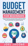 Budget Management for Beginners: Proven Strategies to Revamp Business & Personal Finance Habits. Stop Living Paycheck to Paycheck, Get Out of Debt, and Save Money for Financial Freedom. - Joel Jacobs - 9798201226671