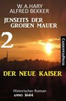Der neue Kaiser: Jenseits der Großen Mauer 2: Historischer Roman Anno 1644 - Alfred Bekker ; W. A. Hary - 9798201228286