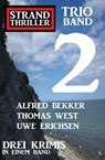 Strand Thriller Trio Band 2 – Drei Krimis in einem Band - Alfred Bekker ; Thomas West ; Uwe Erichsen - 9798201236861
