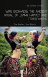 Wife Exchange: The Ancient Ritual of Living Happily and Other Myths - Robert J. Williams - 9798201237158