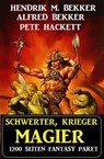 Schwerter, Krieger, Magier: 1200 Seiten Fantasy Paket - Alfred Bekker ; Hendrik M. Bekker ; Pete Hackett - 9798201249816