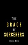 The Grace of Sorcerers - Maria Ying - 9798201252083