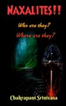 Naxalites! Who are they? Where are they? - chakrapani srinivasa - 9798201256791