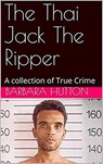 The Thai Jack The Ripper - Barbara Hutton - 9798201264499