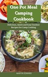 One Pot Meal Camping Cookbook : Delicious, Quick and Easy Outdoor Recipes for Camp Cooking - MARTIN EDWARD - 9798201265267