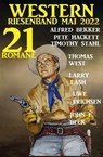 Western Riesenband Mai 2022: 21 Romane - Alfred Bekker ; John F. Beck ; Pete Hackett ; Uwe Erichsen ; Timothy Stahl ; Thomas West ; Larry Lash - 9798201276416