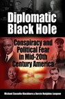 Diplomatic Black Hole: Conspiracy and Political Fear in Mid-20th Century America - Michael Cassella-Blackburn ; Darcie Hodgkins Langone - 9798201281472