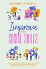 Improve Your Social Skills: The Ultimate Guide to Improve Your Life. Master Your Emotions and Learn Conversational Strategies to Finally Talk to Anyone. - Edward Anderson - 9798201287436