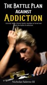 The Battle Plan Against Addiction - Nicholas Salerno III - 9798201315047