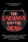 The Uncanny and the Dead - Ezra Arndt ; Allie Pino ; C.M. Rosens ; Frank Rudiger Lopes ; Alice Scott ; Hester Steel ; Michelle Tang ; L.J. Thomas - 9798201345211