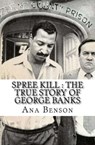 Spree Kill : The True Story of George Banks - Ana Benson - 9798201349035