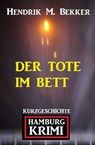 Der Tote im Bett: Hamburg Krimi - Hendrik M. Bekker - 9798201350949