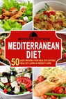Mediterranean Diet: 50 Easy Recipes for Healthy Eating, Healthy Living & Weight Loss - Modern Kitchen - 9798201383084