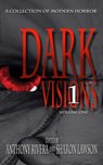 Dark Visions: A Collection of Modern Horror - Volume One - Anthony Rivera ; Sharon Lawson ; Jonathan Maberry ; Jay Caselberg ; Sarah L. Johnson ; Ray Garton ; Jason S. Ridler ; David A. Riley ; Milo James Fowler ; Jonathan Balog ; Brian Fatah Steele ; Sean Logan ; John FD Taff ; Charles Austin Muir ; Grey Matter  - 9798201385613