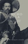 Pancho Villa: La vida y leyenda del famoso revolucionario de México - Gustavo Vazquez-Lozano - 9798201386085