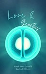 Love and Genetics - Mark MacDonald ; Rachel Elliott - 9798201387587