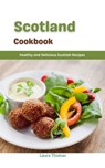 Scotland Cookbook : Healthy and Delicious Scottish Recipes - Laura Thomas - 9798201390457