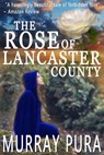 The Rose of Lancaster County - Murray Pura - 9798201403942