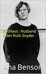 Ruthless : Husband Killer Ruth Snyder - Ana Benson - 9798201433109