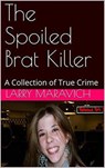 The Spoiled Brat Killer - Larry Maravich - 9798201454722
