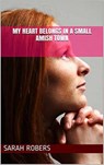 My Heart Belongs In A Small Amish Town - Sarah Rogers - 9798201458492